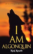 I Am Algonquin: An Algonquin Quest Novel (An Algonguin Quest Novel) I Am Algonquin: An Algonquin Quest Novel (An Algonguin Quest Novel)