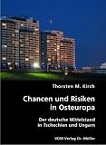 Chancen und Risiken in Osteuropa: Der deutsche Mittelstand in Tschechien und Ungarn - Thorsten M. Kirch