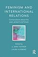 Feminism and International Relations: Conversations about the Past, Present and Future (Critical Concepts in International Relations)