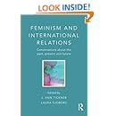 Feminism and International Relations: Conversations about the Past, Present and Future (Critical Concepts in International Relations)