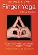 Finger Yoga: How to heal yourself with Finger Yoga