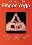 Finger Yoga: How to heal yourself with Finger Yoga