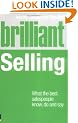 Brilliant Selling: What the Best Sales People Know, Do and Say