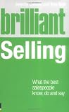 Brilliant Selling: What the Best Sales People Know, Do and Say