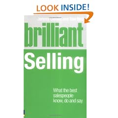 Brilliant Selling: What the Best Sales People Know, Do and Say
