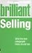 Brilliant Selling: What the Best Sales People Know, Do and Say