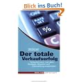 Der totale Verkaufserfolg (Colours of Business): Verkaufen kann man alles: Strategie, Situation und Ausstrahlung entscheiden