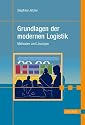 Grundlagen der modernen Logistik: Methoden und L&ouml;sungen