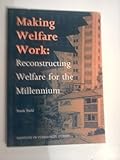 Making welfare work : reconstructing welfare for the millennium
