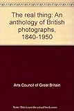 The real thing : an anthology of British photographs, 1840-1950