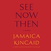 See Now Then: A Novel | [Jamaica Kincaid]