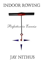 Indoor Rowing: Perfection In Exercise