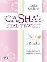 Casha's Beauty-Welt: Zauberhaft sch&ouml;n im Handumdrehen - Die besten Tipps und Tricks der Beautyagentin