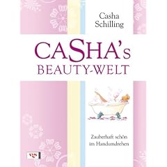 Casha's Beauty-Welt: Zauberhaft sch�n im Handumdrehen - Die besten Tipps und Tricks der Beautyagentin