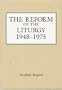 The Reform of the Liturgy (1948-1975)