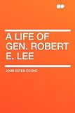 A Life of Gen. Robert E. Lee
