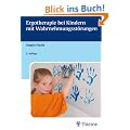 Ergotherapie bei Kindern mit Wahrnehmungsst�rungen: Sensomotorische Integration und andere Therapiekonzepte
