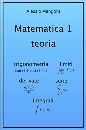matematica 1 teoria trigonometria limiti derivate serie integrali italian edition