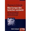 Was Europa den Griechen verdankt: Von den Grundlagen unserer Kultur in der griechischen Antike