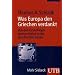 Was Europa den Griechen verdankt: Von den Grundlagen unserer Kultur in der griechischen Antike