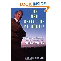 The Man Behind the Microchip: Robert Noyce and the Invention of Silicon Valley