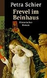 Frevel im Beinhaus: Historischer Roman - Petra Schier