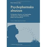 Psychopharmaka absetzen: Erfolgreiches Absetzen von Neuroleptika, Antidepressiva, Phasenprophylaktika, Ritalin und Tranquilizernvon "Peter Lehmann"