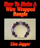 How To Make A Wire Wrapped Bangle