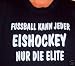 Fussball kann jeder, Eishockey nur die Elite; Frauen T-shirt schwarz