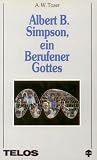 Produkt-Bild: Albert B. Simpson, ein Berufener Gottes. Leben und Werk des Verfassers von "Berufe zum Waschen und Predigen"