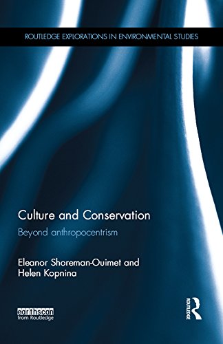 Culture and Conservation: Beyond Anthropocentrism (Routledge Explorations in Environmental Studies)