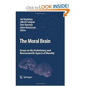 The Moral Brain: Essays on the Evolutionary and Neuroscientific Aspects of Morality Jan Verplaetse, Jelle De Schrijver, Johan Braeckman, Sven Vanneste