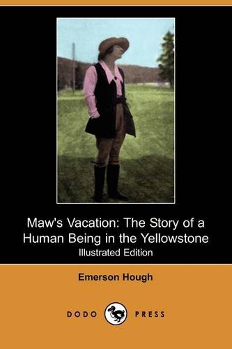 Maw's Vacation: The Story of a Human Being in the Yellowstone (Illustrated Edition) (Dodo Press)