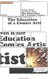The Education Of A Comics Artist : Visual Narrative In Cartoons, Graphic Novels, And Beyond