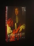 So Idle a Rogue: The Life and Death of Lord Rochester