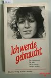 Ich werde gebraucht - Ein Lesebuch f&uuml;r alle, die anderen helfen wollen - 