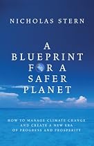 Blueprint for a Safer Planet: How to Manage Climate Change and Create a New Era of Progress and Prosperity