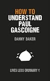 How to Understand Paul Gascoigne (Lives Less Ordinary)