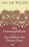 Ein Granatapfelhaus / Das Bildnis des Dorian Gray