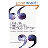 Telling the Gospel Through Story: Evangelism That Keeps Hearers Wanting More