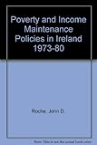Poverty and income maintenance policies in Ireland, 1973-80