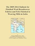 The 2009-2014 Outlook for Finished Wool Broadwoven Fabrics and Felts Finished in Weaving Mills in India