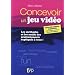 Concevoir un jeu vid�o : Les m�thodes et les outils des professionnels expliqu�s � tous !