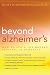 Beyond Alzheimer's: How to Avoid the Modern Epidemic of Dementia