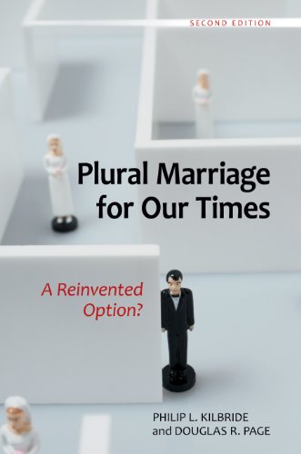 Plural Marriage for Our Times: A Reinvented Option?, 2nd Edition: A Reinvented Option?