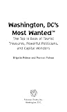 Washington, DC's most wanted : the top 10 book of tourist treasures, powerful politicians, and capital wonders