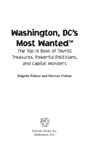 Washington DC's Most WantedTM: The Top 10 Book of Tourist Treasures, Powerful Politicians, and Capital Wonders