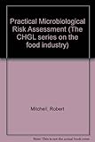 Practical microbiological risk analysis : how to assess, manage and communicate microbiological risks in food