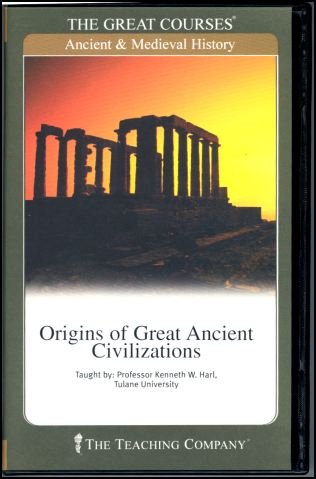Origins of Great Ancient Civilizations (The Great Courses; Ancient and Medieval History)