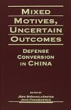 Mixed motives, uncertain outcomes : defense conversion in China